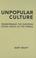 Cover of: Unpopular Culture