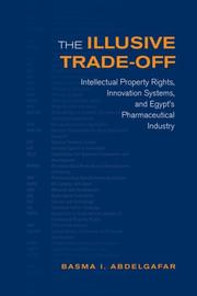 Cover of: The Illusive Trade-off: Intellectual Property Rights, Innovation Systems, and Egypts Pharmaceutical Industry (Studies in Comparative Political Economy and Public Policy)