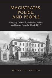 Cover of: Magistrates, Police, and People: Everyday Criminal Justice in Quebec and Lower Canada, 1764-1837 (Osgoode Society for Canadian Legal History)