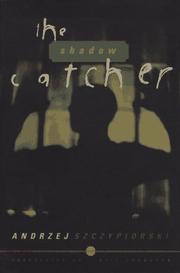 Cover of: The shadow catcher by Andrzej Szczypiorski, Andrzej Szczypiorski