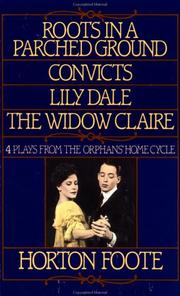 Cover of: Roots in a Parched Ground, Convicts, Lily Dale, The Widow Claire: Four Plays from the Orphans' Home Cycle (Foote, Horton)