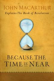 Because the Time is Near by John MacArthur