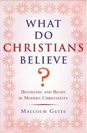 Cover of: What Do Christians Believe? by Malcolm Guite