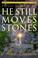 Cover of: He still moves stones