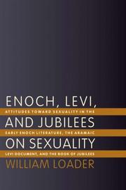 Cover of: Enoch, Levi, and Jubilees on Sexuality: Attitudes Towards Sexuality in the Early Enoch Literature, the Aramaic Levi Document, and the Book of Jubilees