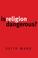 Cover of: Is Religion Dangerous?