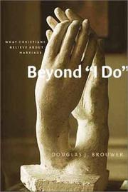 Cover of: Beyond "I Do": What Christians Believe About Marriage