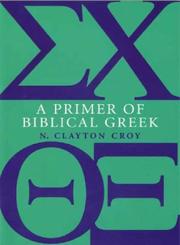 Cover of: A Primer of Biblical Greek by N. Clayton Croy