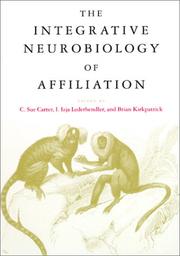 Cover of: The integrative neurobiology of affiliation by edited by C. Sue Carter, I. Izja Lederhendler, and Brian Kirkpatrick.
