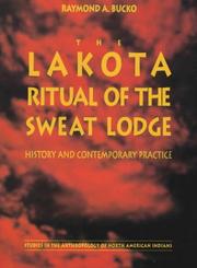 Cover of: The Lakota ritual of the sweat lodge by Raymond A. Bucko