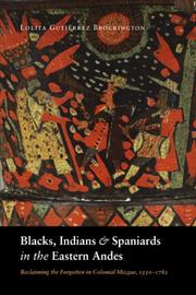 Cover of: Blacks, Indians, and Spaniards in the Eastern Andes: Reclaiming the Forgotten in Colonial Mizque, 1550-1782