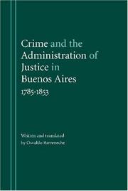 Cover of: Crime and the administration of justice in Buenos Aires, 1785-1853 | Osvaldo Barreneche