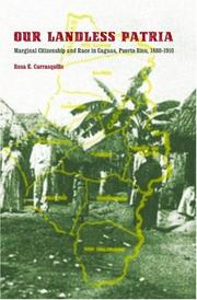 Cover of: Our landless patria: marginal citizenship and race in Caguas, Puerto Rico, 1880-1910