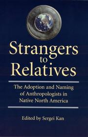 Cover of: Strangers to Relatives: The Adoption and Naming of Anthropologists in Native North America