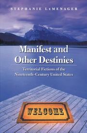 Cover of: Manifest and other destinies: territorial fictions of the nineteenth-century United States