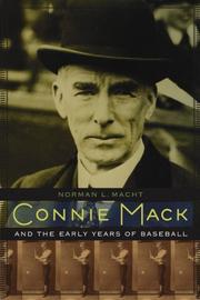 Connie Mack and the Early Years of Baseball by Norman L. Macht