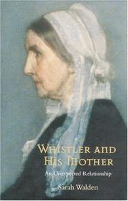 Cover of: Whistler and His Mother: An Unexpected Relationship: Secrets of an American Masterpiece