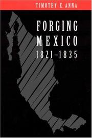 Forging Mexico, 1821-1835 by Timothy E. Anna