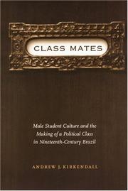 Cover of: Class mates: male student culture and and the making of a political class in nineteenth-century Brazil