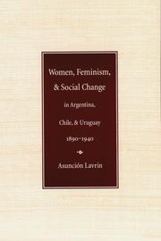 Cover of: Women, Feminism and Social Change in Argentina, Chile, and Uruguay, 1890-1940 (Engendering Latin America)