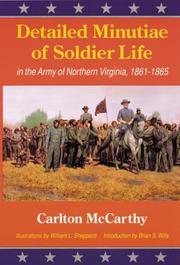 Cover of: Detailed minutiæ of soldier life in the Army of Northern Virginia, 1861-1865 by Carlton McCarthy