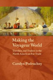 Cover of: Making the Voyageur World: Travelers and Traders in the North American Fur Trade (France Overseas: Studies in Empire and D) by Carolyn Podruchny