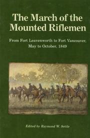 Cover of: The March of the mounted riflemen: first United States military expedition to travel the full length of the Oregon Trail from Fort Leavenworth to Fort Vancouver, May to October, 1849 : as recorded in the journals of Major Osborne Cross and George Gibbs and the official report of Colonel Loring
