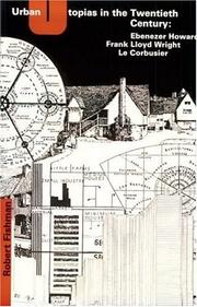 Cover of: Urban utopias in the twentieth century: Ebenezer Howard, Frank Lloyd Wright, and Le Corbusier