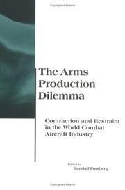 Cover of: The arms production dilemma: contraction and restraint in the world combat aircraft industry
