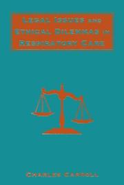 Cover of: Legal issues and ethical dilemmas in respiratory care | Carroll, Charles