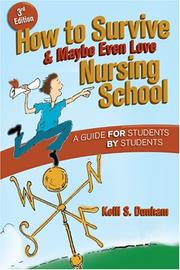 Cover of: How to Survive, and Maybe Even Love Nursing School by Kelli S. Dunham