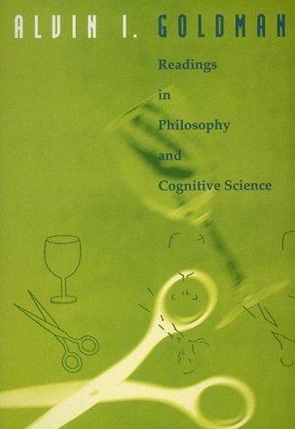 Readings in philosophy and cognitive science by edited by Alvin I. Goldman.