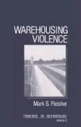 Warehousing violence by Mark S. Fleisher