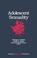 Cover of: Adolescent Sexuality (Advances in Adolescent Development)