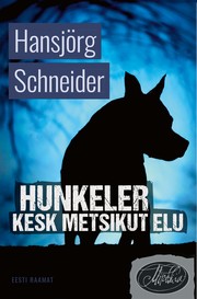Cover of: Hunkeler kesk metsikut elu: komissar Hunkeleri 10. juhtum