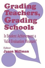Cover of: Grading teachers, grading schools: is student achievement a valid evaluation measure?