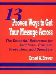 Cover of: 13 proven ways to get your message across: the essential reference for teachers, trainers, presenters, and speakers