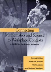 Cover of: Connecting Mathematics and Science to Workplace Contexts by Edward Britton, Mary Ann Huntley, Gloria Jacobs, Amy Shulman Weinberg