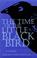 Cover of: The time of the little black bird