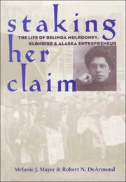 Cover of: Staking her claim: the life of Belinda Mulrooney, Klondike and Alaska entrepreneur