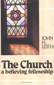 Cover of: The church, a believing fellowship by John H. Leith