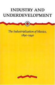 Cover of: Industry and Underdevelopment: The Industrialization of Mexico, 1890-1940
