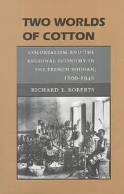 Cover of: Two worlds of cotton: colonialism and the regional economy in the French Soudan, 1800-1946