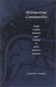 Cover of: Metropolitan communities: trade guilds, identity, and change in early modern London