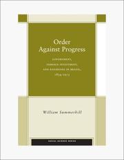 Cover of: Order Against Progress: Government, Foreign Investment, and Railroads in Brazil, 1854-1913 (Social Science History)