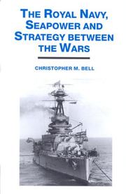 Cover of: The Royal Navy, Seapower and Strategy Between the Wars by Christopher Bell