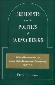 Cover of: Presidents and the Politics of Agency Design: Political Insulation in the United States Government Bureaucracy, 1946-1997