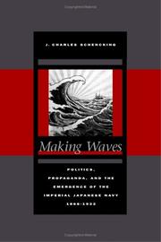 Cover of: Making Waves: Politics, Propaganda, and the Emergence of the Imperial Japanese Navy, 1868-1922