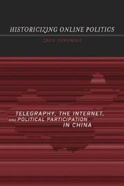 Cover of: Historicizing online politics: telegraphy, the Internet, and political participation in China