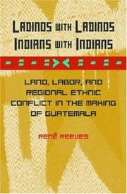Cover of: Ladinos with Ladinos, Indians with Indians: land, labor, and regional ethnic conflict in the making of Guatemala